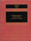 Environmental Regulation: Law, Science & Policy